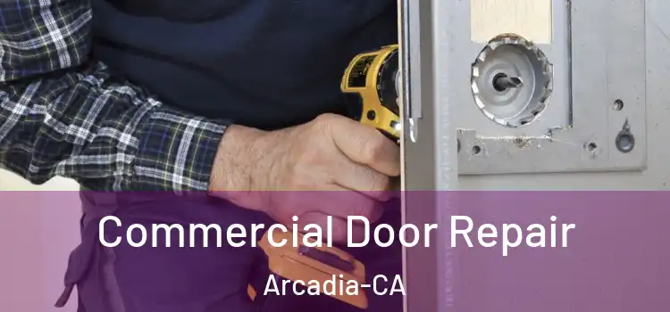  Commercial Door Repair Arcadia-CA