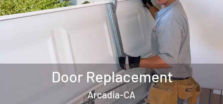  Door Replacement Arcadia-CA