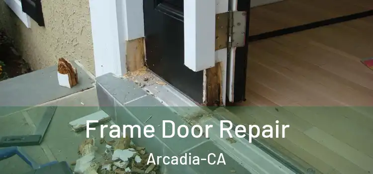 Frame Door Repair Arcadia-CA