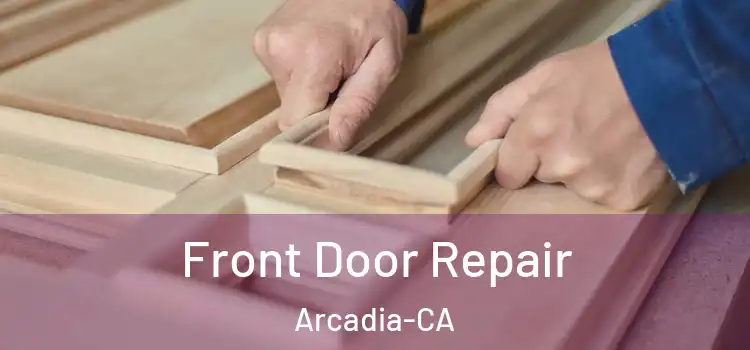  Front Door Repair Arcadia-CA