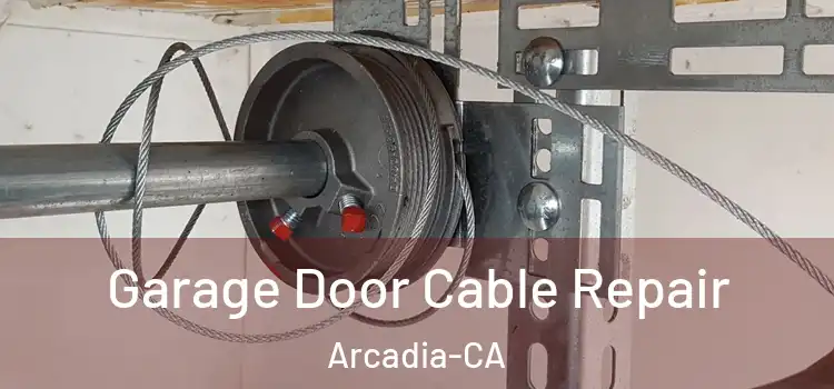 Garage Door Cable Repair Arcadia-CA