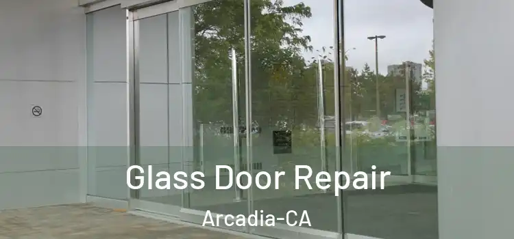 Glass Door Repair Arcadia-CA